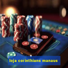 loja corinthians manaus